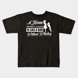 A Home Without A Boxer Is Like A Bar Without Whiskey - Dog Dogs Boxers Kids T-Shirt